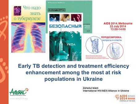 Www.aids2014.org Early TB detection and treatment efficiency enhancement among the most at risk populations in Ukraine AIDS 2014, Melbourne 22 July 2014.