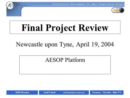MMS DresdenGermany – Dresden - Slide N°1Adolf Liepelt Final Project Review Newcastle upon Tyne, April 19, 2004 AESOP Platform.