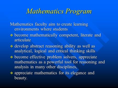 Mathematics Program Mathematics faculty aim to create learning environments where students  become mathematically competent, literate and articulate 