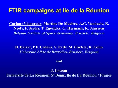 FTIR campaigns at Ile de la Réunion Corinne Vigouroux, Martine De Mazière, A.C. Vandaele, E. Neefs, F. Scolas, T. Egerickx, C. Hermans, K. Janssens Belgian.