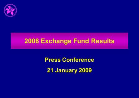 2008 Exchange Fund Results Press Conference 21 January 2009.