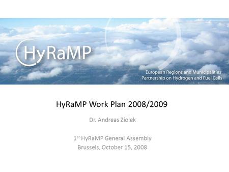 HyRaMP Work Plan 2008/2009 Dr. Andreas Ziolek 1 st HyRaMP General Assembly Brussels, October 15, 2008.
