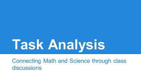 Task Analysis Connecting Math and Science through class discussions.