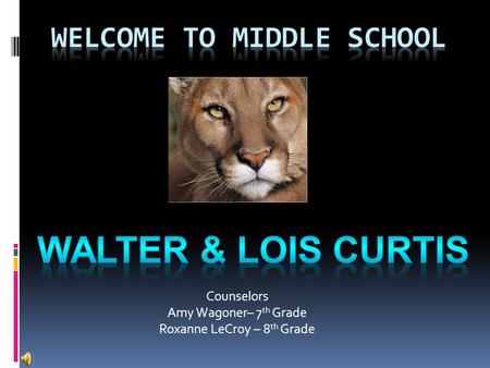 Counselors Amy Wagoner– 7 th Grade Roxanne LeCroy – 8 th Grade.