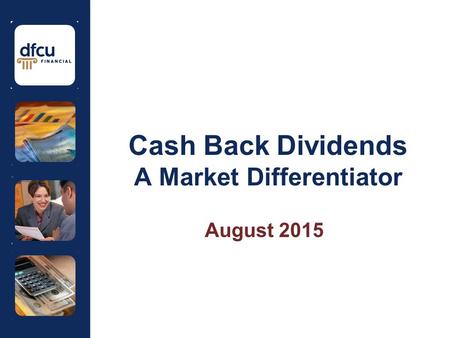 Cash Back Dividends A Market Differentiator August 2015.