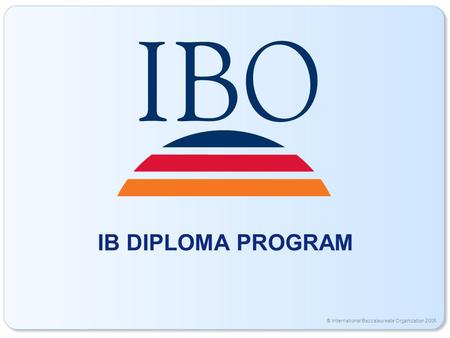 © International Baccalaureate Organization 2006 IB DIPLOMA PROGRAM.
