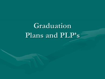 Graduation Plans and PLP’s. Graduation Plans for 2013 Recommended Required to start at 4-yr TX university ENGLISH: English I, II, III, IVENGLISH: English.