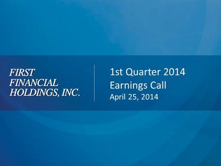 1st Quarter 2014 Earnings Call April 25, 2014. 2 Forward Looking Statements and Non GAAP Measures Cautionary Statement Regarding Forward Looking Statements.