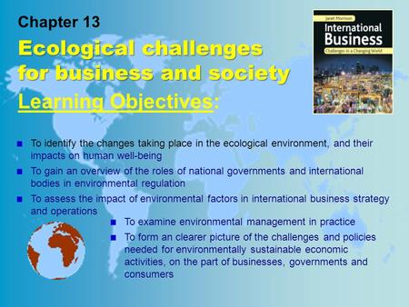 Chapter 13 Ecological challenges for business and society : Learning Objectives: To identify the changes taking place in the ecological environment, and.