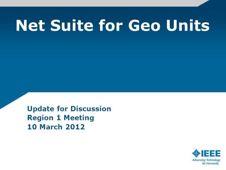 Net Suite for Geo Units Update for Discussion Region 1 Meeting 10 March 2012.
