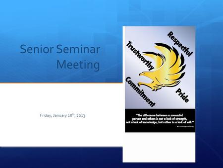 Senior Seminar Meeting Friday, January 18 th, 2013.