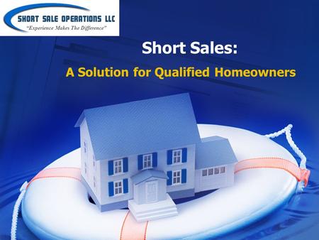 Short Sales: A Solution for Qualified Homeowners “Experience Makes The Difference”