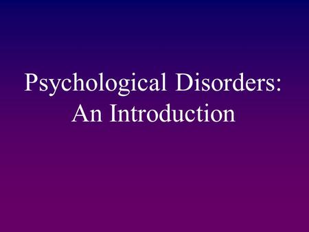 Psychological Disorders: An Introduction. Defining Disorder.