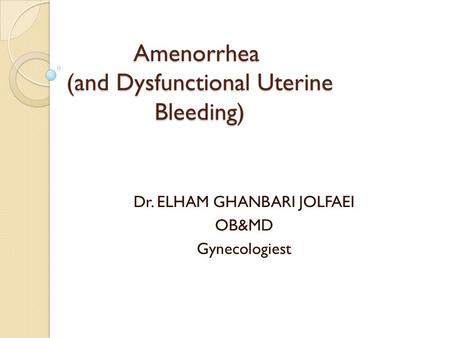 Amenorrhea (and Dysfunctional Uterine Bleeding)