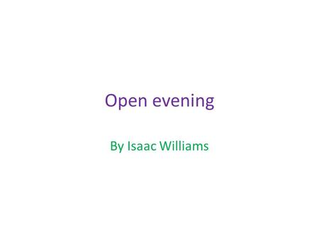 Open evening By Isaac Williams. About us