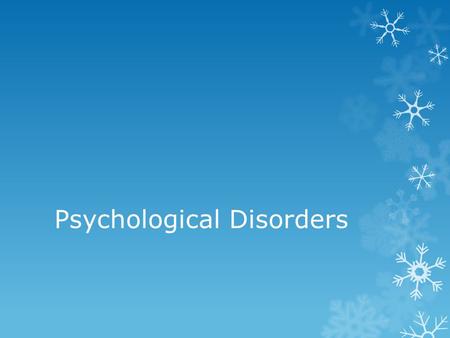 Psychological Disorders. Definition  Patterns of behaviour and thought that are atypical, viewed as undesirable, maladaptive and that usually causes.