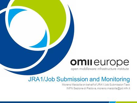 JRA1/Job Submission and Monitoring Moreno Marzolla on behalf of JRA1/Job Submission Task INFN Sezione di Padova,