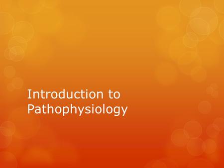 Introduction to Pathophysiology. Definitions Pathophysiology-the physiology of abnormal states; specifically the functional changes that accompany a particular.