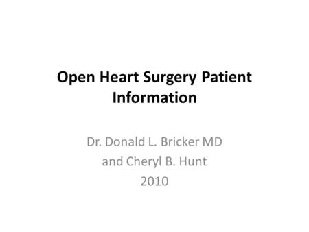 Open Heart Surgery Patient Information Dr. Donald L. Bricker MD and Cheryl B. Hunt 2010.