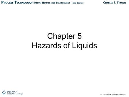 © 2012 Delmar, Cengage Learning Chapter 5 Hazards of Liquids.