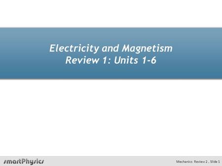 Electricity and Magnetism Review 1: Units 1-6