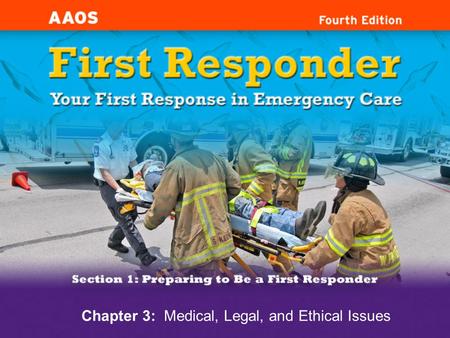 Chapter 3: Medical, Legal, and Ethical Issues. Cognitive Objectives 1-3.1Define the First Responder scope of care. 1-3.2 Discuss the importance of Do.
