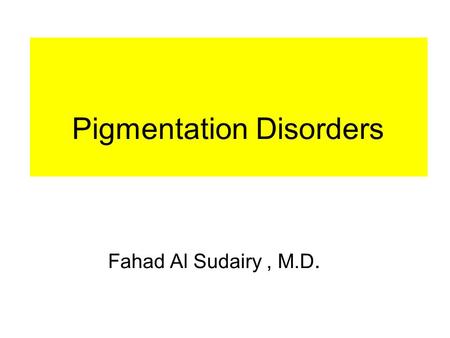 Pigmentation Disorders Fahad Al Sudairy, M.D.. NB : Hypo : decrease color Hyper : increase color Depigmentation : totally disappearance of the color.
