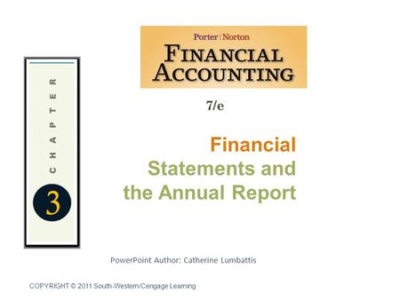 3 7/e Financial Statements and the Annual Report PowerPoint Author: Catherine Lumbattis COPYRIGHT © 2011 South-Western/Cengage Learning.