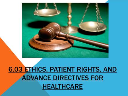 6.03 Ethics, Patient Rights, and Advance Directives for Healthcare