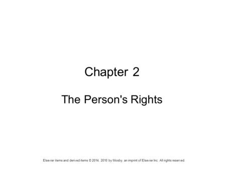 Elsevier items and derived items © 2014, 2010 by Mosby, an imprint of Elsevier Inc. All rights reserved. Chapter 2 The Person's Rights.