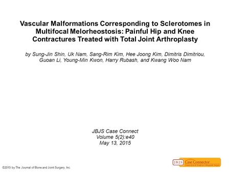 Vascular Malformations Corresponding to Sclerotomes in Multifocal Melorheostosis: Painful Hip and Knee Contractures Treated with Total Joint Arthroplasty.