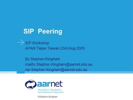 ©Stephen Kingham SIP Peering SIP Workshop APAN Taipei Taiwan 23rd Aug 2005 By Stephen Kingham