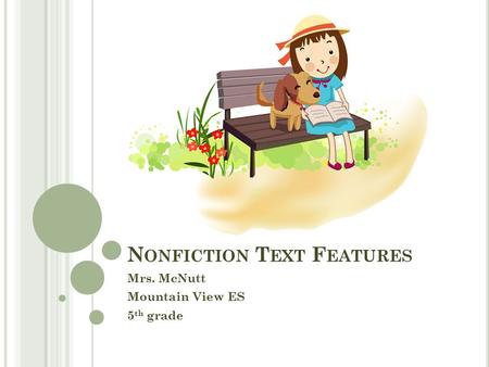 N ONFICTION T EXT F EATURES Mrs. McNutt Mountain View ES 5 th grade.