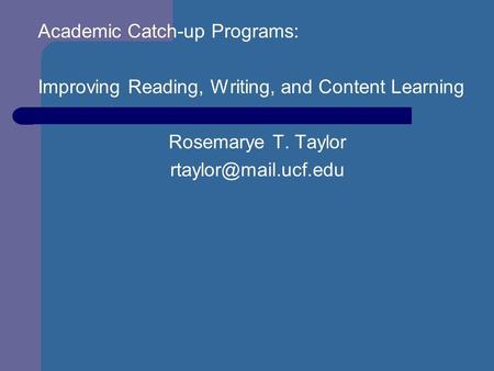 Academic Catch-up Programs: Improving Reading, Writing, and Content Learning Rosemarye T. Taylor