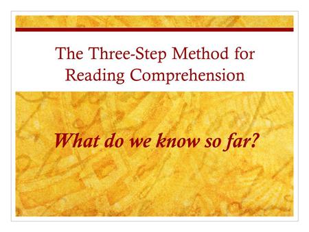 The Three-Step Method for Reading Comprehension What do we know so far?