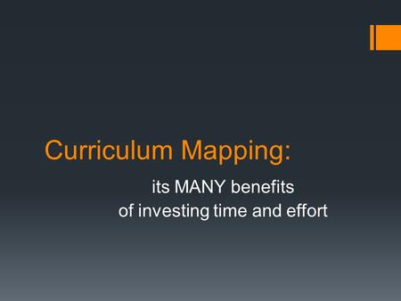 Curriculum Mapping: its MANY benefits of investing time and effort.