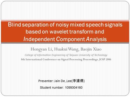Hongyan Li, Huakui Wang, Baojin Xiao College of Information Engineering of Taiyuan University of Technology 8th International Conference on Signal Processing.