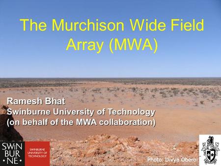 The Murchison Wide Field Array Murchison, ~300 km from Geraldton.
