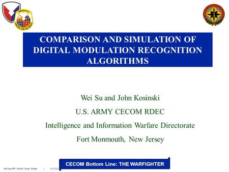 CECOM Bottom Line: THE WARFIGHTER File Name.PPT - Briefer’s Name - Briefed10/12/20151 Wei Su and John Kosinski U.S. ARMY CECOM RDEC Intelligence and Information.