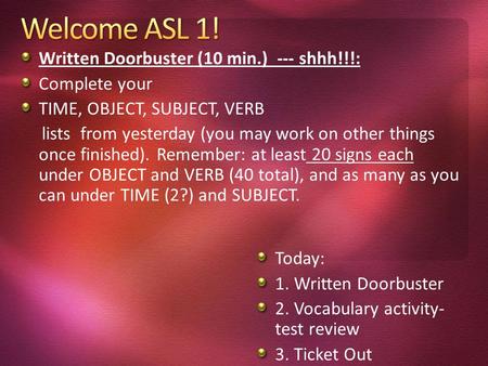 Written Doorbuster (10 min.) --- shhh!!!: Complete your TIME, OBJECT, SUBJECT, VERB lists from yesterday (you may work on other things once finished).