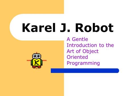Karel J. Robot A Gentle Introduction to the Art of Object Oriented Programming.
