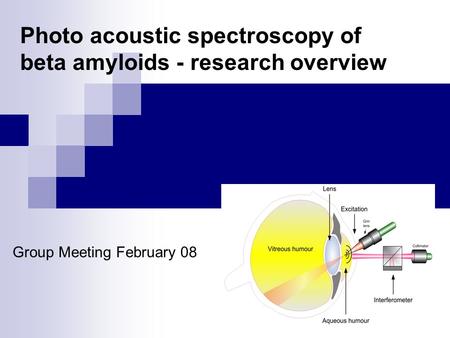 Photo acoustic spectroscopy of beta amyloids - research overview Group Meeting February 08.