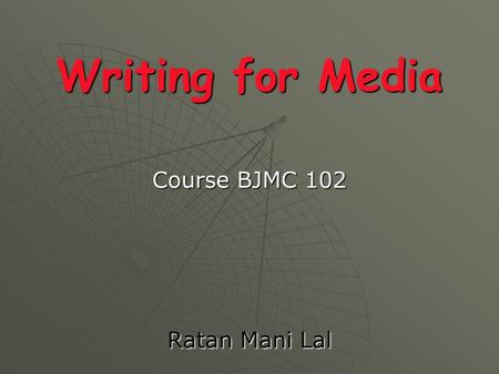 Writing for Media Course BJMC 102 Ratan Mani Lal.