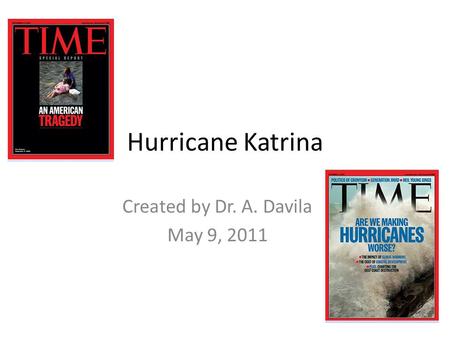 Hurricane Katrina Created by Dr. A. Davila May 9, 2011.