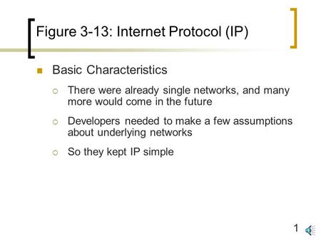 1 Figure 3-13: Internet Protocol (IP) Basic Characteristics  There were already single networks, and many more would come in the future  Developers.