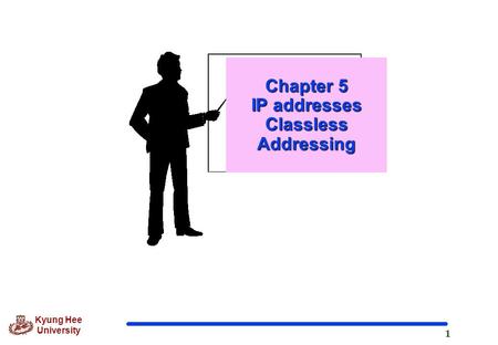 1 Kyung Hee University Chapter 5 IP addresses Classless Addressing.