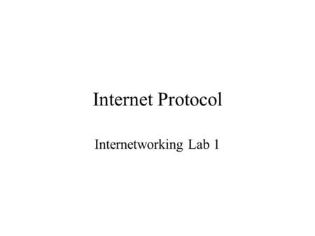 Internet Protocol Internetworking Lab 1. Why Internet?