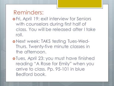 Reminders:  Fri, April 19: exit interview for Seniors with counselors during first half of class. You will be released after I take roll.  Next week: