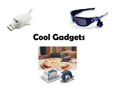 Cool Gadgets. Explanation 1.The main characteristics of inventors are: Natural curiosity about things and the way they work Find ways to make things to.