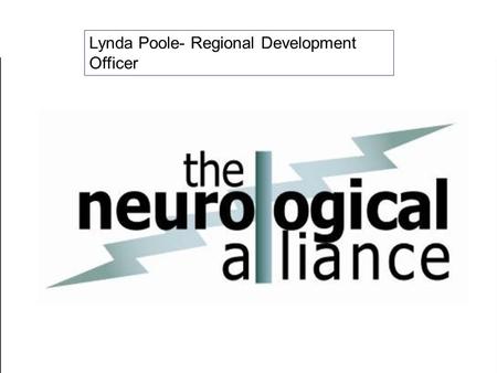 Lynda Poole- Regional Development Officer. Members Of The Neurological Alliance Action for Dystonia The Association of British Neurologists Association.